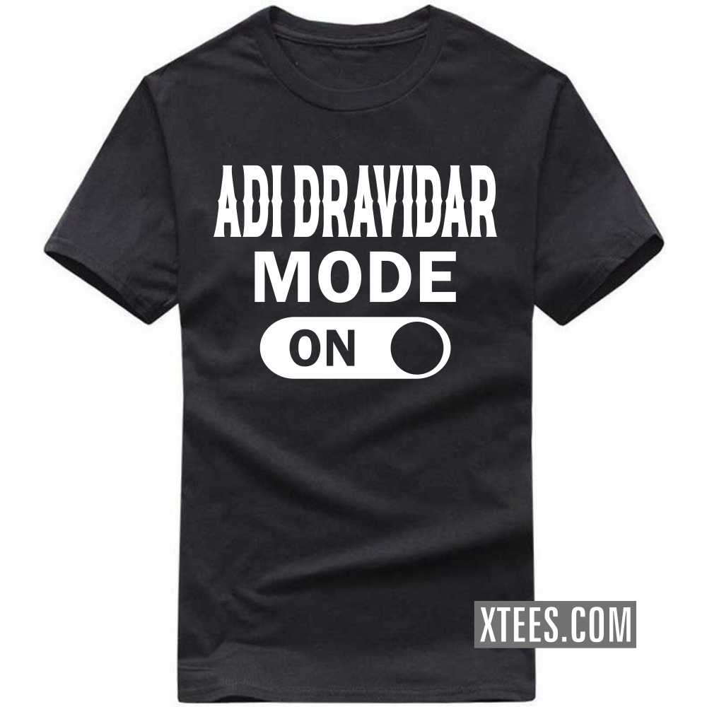 Adi Dravidar Mode On Caste Name T-shirt